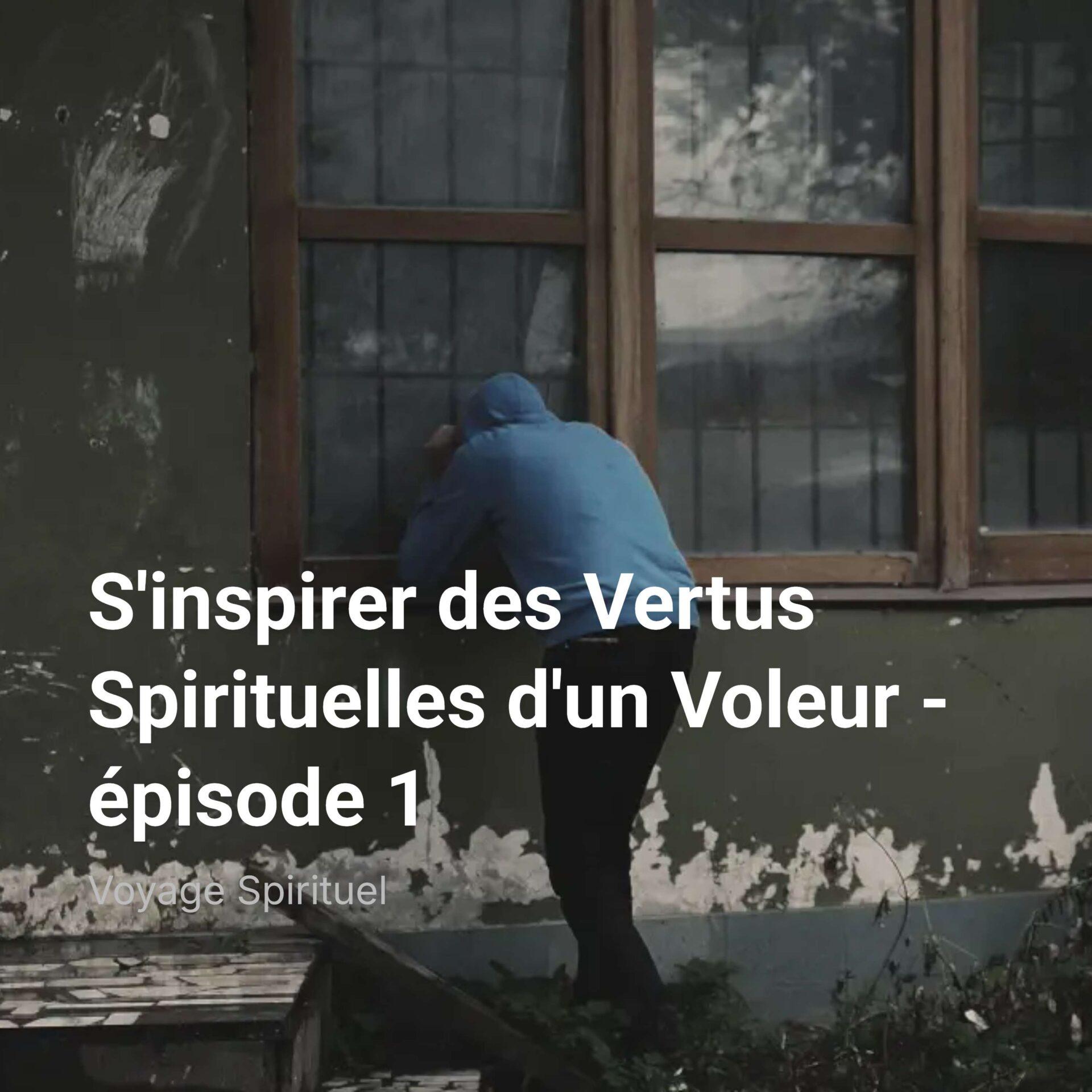 Lire la suite à propos de l’article S&rsquo;inspirer des Vertus Spirituelles d&rsquo;un Voleur – épisode 1