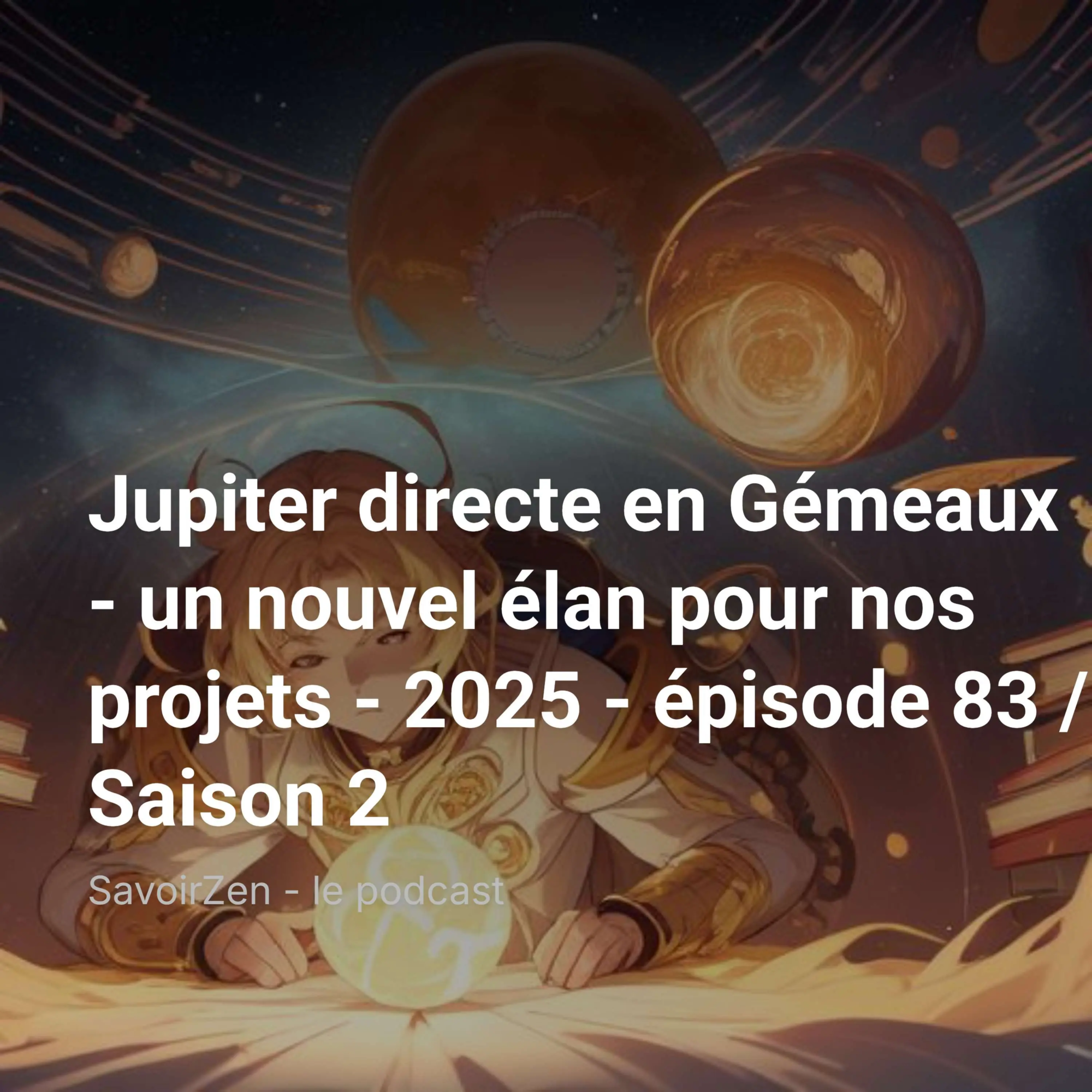 Lire la suite à propos de l’article Jupiter directe en Gémeaux – un nouvel élan pour nos projets – 2025 – épisode 83 / Saison 2
