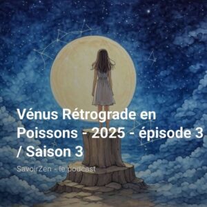 Lire la suite à propos de l’article Vénus revient en Poissons – 2025 – épisode 3 / Saison 3